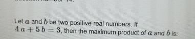 Let a and b be two positive real numbers. If 4 a
