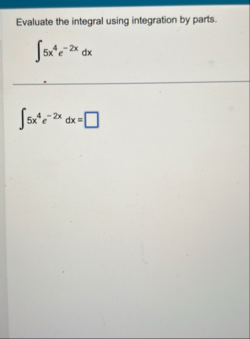 Evaluate the integral using integration by parts.