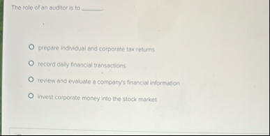 The role of an auditor is to prepare individual