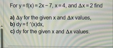 For y = f ( x ) = 2 x - 7 , x = 4 , and x = 2