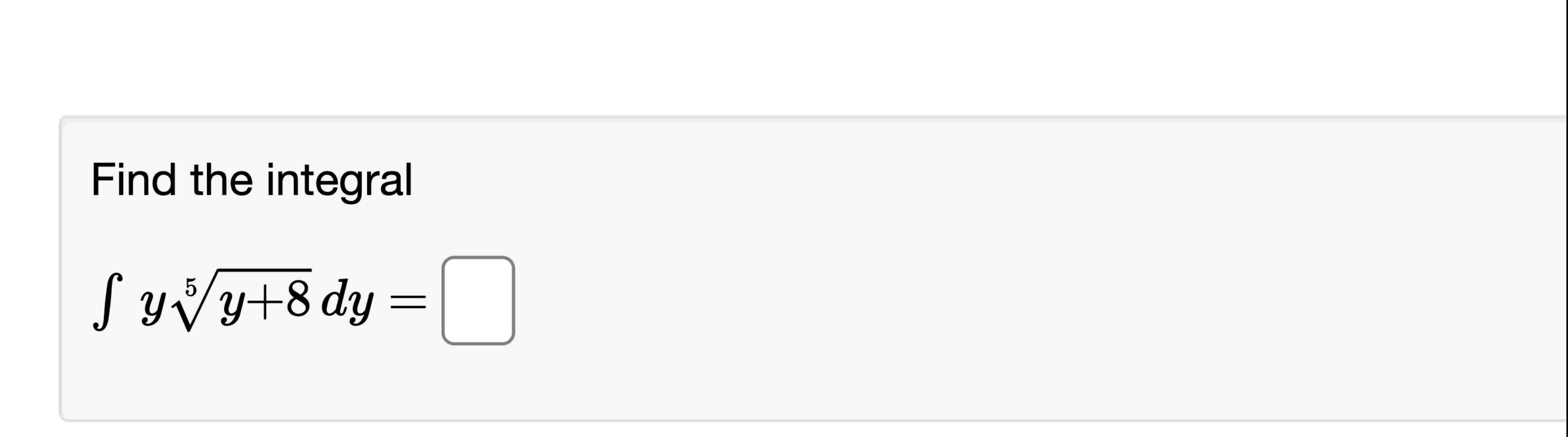 Find the integral y y + 8 5 d y =