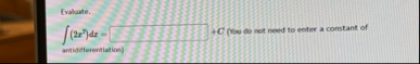 Evaluate. ( 2 x 2 ) d x = C from so not need to