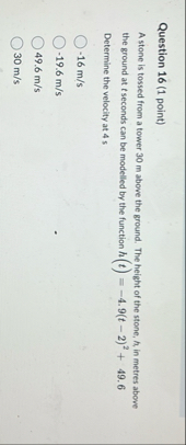 Question 1 6 ( 1 point ) A stone is tossed from a