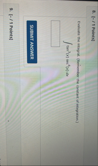 [ - / 1 Points ] Evaluate the integral. (