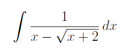 \ int ( 1 ) / ( x - \ sqrt ( x + 2 ) ) dx