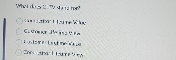 What does CLTV stand for? Competitor Lifetime