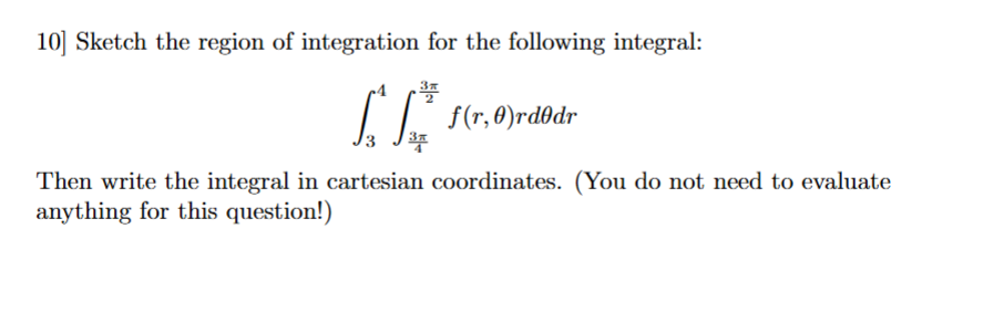 1 0 3 4 3 4 3 2 f ( r , ) r d d r Then write the