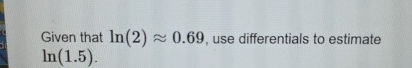 Given that l n ( 2 ) ~~ 0 . 6 9 , use