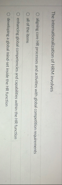 The internationalization of HRM involves aligning