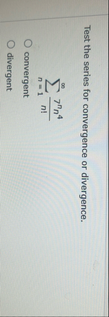 Test the series for convergence or divergence. n