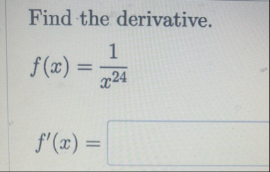 Find the derivative. f ( x ) = 1 x 2 4 f ' ( x ) =