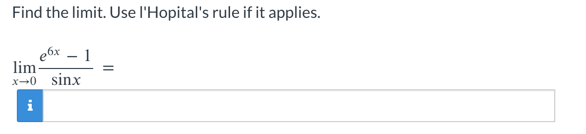 Find the l i m i t . Use l'Hopital's rule i f i t