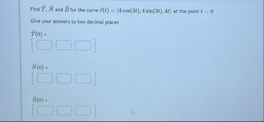Find vec ( T ) , vec ( N ) and vec ( B ) for the