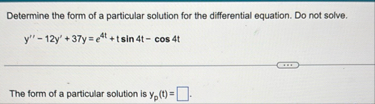 Determine the form of a particular solution for