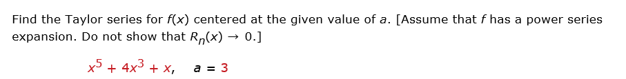 Find the Taylor series for f ( x ) centered a t