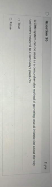 Question 3 6 2 pts A CRM system can be used as a