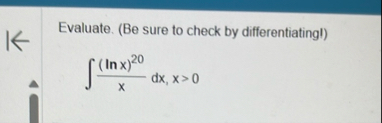 Evaluate. ( Be sure to check by differentiatingl