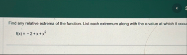 Find any relative extrema of the function. List