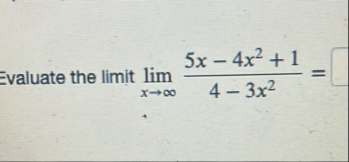 Evaluate the limit lim x 5 x - 4 x 2 1 4 - 3 x 2 =