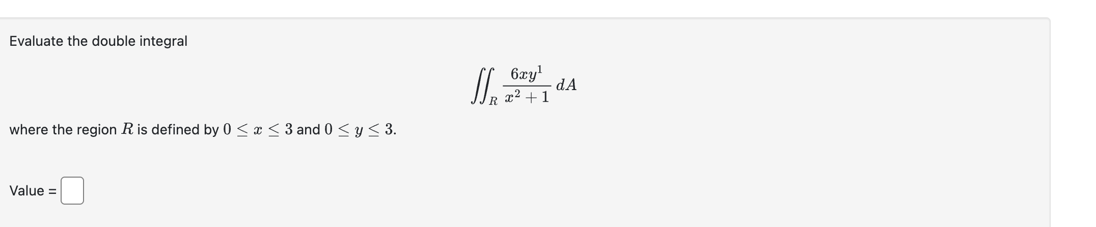 Evaluate the double integral R 6 x y 1 x 2 + 1 d