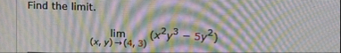 Find the limit . lim ( x , y ) ( 4 , 3 ) ( x 2 y