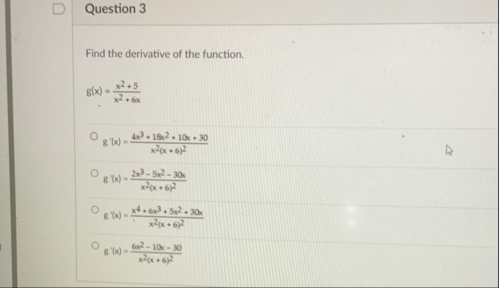 Question 3 Find the derivative of the function. g