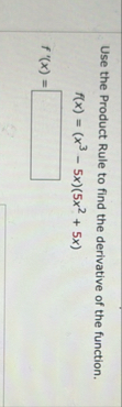 Use the Product Rule to find the derivative of