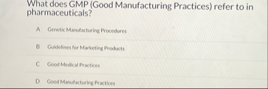 What does GMP ( Good Manufacturing Practices )
