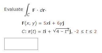 Evaluate C F * d r . F ( x , y ) = 5 + 6 y j C :