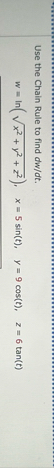 Use the Chain Rule to find d w d t . w = l n ( x