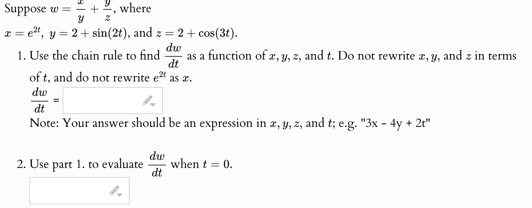 Suppose w = x y + y z , where x = e 2 t , y = 2 +