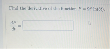 Find the derivative of the function P = 9 t 4 l n