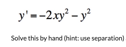 y ' = - 2 x y 2 - y 2 Solve this differential