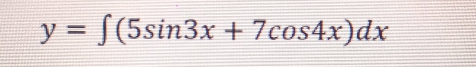 y = ( 5 s i n 3 x + 7 c o s 4 x ) d x