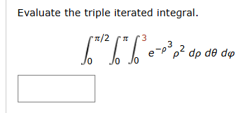 Evaluate the triple iterated integral. 0 2 0 0 3