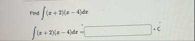 Find ( x 2 ) ( x - 4 ) d x ( x 2 ) ( x - 4 ) d x