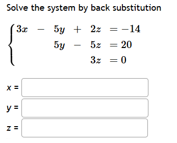 Solve the system b y back substitution { 3 x - 5