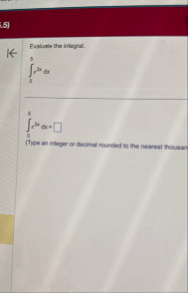 ( . 5 ) Evaluate the integral. 0 5 e 3 x d x 0 5