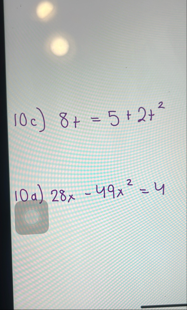 1 0 c ) 8 t = 5 2 t 2 1 0 a ) 2 8 x - 4 9 x 2 = 4