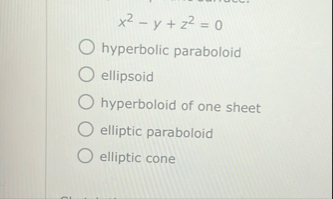 x 2 - y z 2 = 0 hyperbolic paraboloid ellipsoid