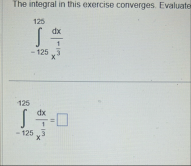 The integral in this exercise converges. Evaluate
