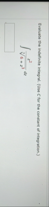 Evaluate the indefinite integral. ( Use C for the