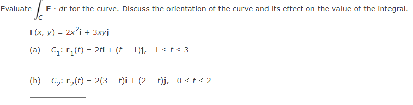 Evaluate C F * d r for the curve. Discuss the
