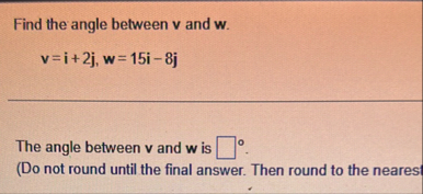 Find the angle between v and w . v = i 2 j , w =