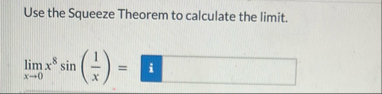 Use the Squeeze Theorem to calculate the limit .