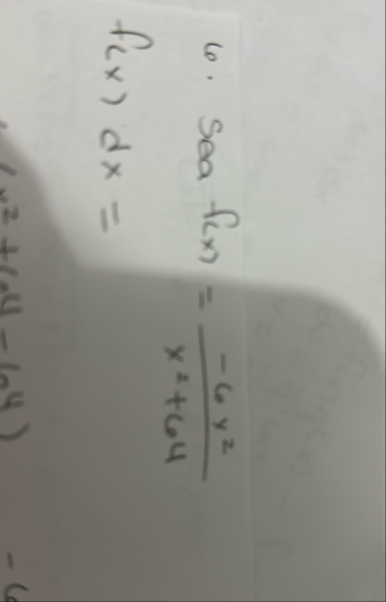 Sea f ( x ) = - 6 x 2 x 2 + 6 4 f ( x ) d x =