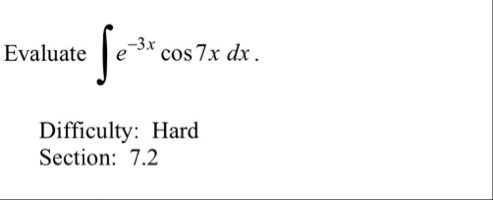 Evaluate e - 3 x c o s 7 x d x Difficulty: Hard