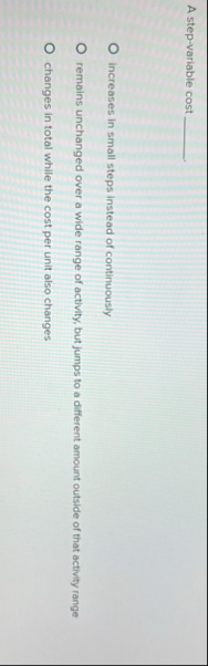 A step - variable cost increases in small steps