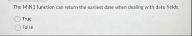 The MIN ( ) function can return the earliest date
