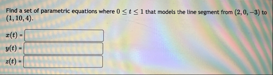 Find a set of parametric equations where 0 t 1